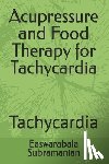 Subramanian, Easwarabala - Acupressure and Food Therapy for Tachycardia: Tachycardia