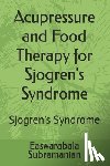 Subramanian, Easwarabala - Acupressure and Food Therapy for Sjogren's Syndrome: Sjogren's Syndrome