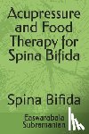 Subramanian, Easwarabala - Acupressure and Food Therapy for Spina Bifida: Spina Bifida