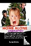 Bibbs, Karen - Home Alone Unwrapped: The Untold Story behind the McCallister Caper. The biggest Thanksgiving and Christmas Movie: Fun Facts, Cost, Casts an