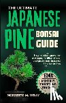 M. Wray, Norberto - The Ultimate Japanese Pine Bonsai Guide: How to select, grow, pot and repot, fertilize, shape, and prune your Japanese Pine bonsai tree