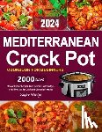 Vuxley, Zasper - Mediterranean Crock Pot Cookbook for Beginners: 2000 Days of Slow Cooker Recipes, Easy, Delicious, and Budget-Friendly Meals for Quick and Convenient