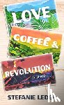Leder, Stefanie - Love, Coffee, and Revolution