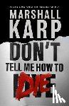 Karp, Marshall - Don't Tell Me How to Die