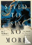 Wetherell, Brad - Saved to Sin No More: How Union with Christ Empowers a Life of Holiness