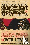 Levin, Bob - Messiahs, Meshugganahs, Misanthropes, and Mysteries