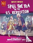 Hoena, Blake - History Tipsters Spill the Tea on the U.S. Revolution: The Inside Scoop on the Revolutionary War