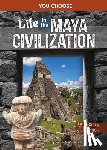 Smith-Llera, Danielle - Life in the Maya Civilization: An Interactive Ancient History Adventure