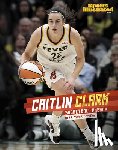 Chandler, Matt - Caitlin Clark: Basketball Phenom