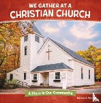 Amstutz, Lisa J. - We Gather at a Christian Church: A Place in Our Community