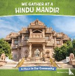 Amstutz, Lisa J. - We Gather at a Hindu Mandir: A Place in Our Community