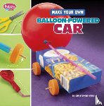 Harbo, Christopher - Make Your Own Balloon-Powered Car
