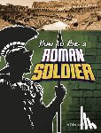 Andronik, Catherine M. - How to Be a Roman Soldier