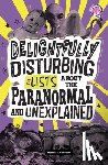 Schwartz, Heather E. - Delightfully Disturbing Lists about the Paranormal and Unexplained