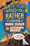 Kukla, Lauren - Would You Rather Be Covered in Snake Scales or Earthworm Mucus?: Questions about Animals and Nature