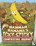Edwards, Jamee-Marie - Hannah Banana's Icky, Sticky Composting Journey