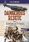 Doeden, Matt - Dangerous Rescue from Amiens Prison: Interactive World War II Missions