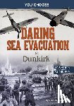 Gunderson, Jessica - Daring Sea Evacuation at Dunkirk: Interactive World War II Missions