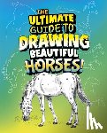 Clay, Kathryn - The Ultimate Guide to Drawing Beautiful Horses!