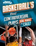 Schwartz, Heather E. - Basketball's Most Controversial Plays: You Make the Call
