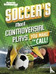 Schwartz, Heather E. - Soccer's Most Controversial Plays: You Make the Call