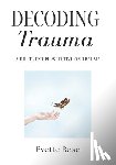 Rose, Evette - Trauma Decoded: A different perspective on trauma