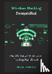 Fernándezea, Nicolás - Wireless Hacking Demystified: The Ultimate Penetration Testing Handbook