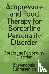 Subramanian, Easwarabala - Acupressure and Food Therapy for Borderline Personality Disorder: Borderline Personality Disorder