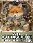 Holmes, Gladys - Cozy Cottagecore: Amazing Cottagecore Creatures Coloring Book For Adults With Cottage Animals, Country Farm, Woodland Creatures, And More