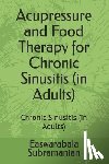 Subramanian, Easwarabala - Acupressure and Food Therapy for Chronic Sinusitis (in Adults): Chronic Sinusitis (in Adults)