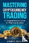 Odell, William - Mastering Cryptocurrency Trading: A comprehensive guide to financial success