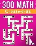 Martin, Josh Ortiz - 300 Math CrossWords: Addition, Subtraction, Multiplication, and Division Math CrossWords Grade 3 and Above, Age +8