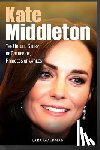 Goldman, Lara - Kate Middleton: The Untold Story of Catherine, Princess of Wales