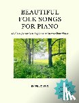 Sun, Felix - Beautiful Folk Songs for Piano: 18 Pieces for the Late Beginner to Intermediate Player