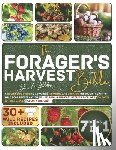 Wilder, Daniel - The Forager's Harvest Bible: A Beginner's Guide to Advanced Foraging and Cooking. Discover the Art of Wild Food Preservation. 30+ Delicious and Eas