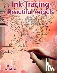 Polissou, Sonia - Ink Tracing Book for Adults: Beautiful Angels: Reverse Coloring and Activity book