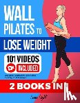 Light, Luna - Wall Pilates To Lose Weight (2 Books in 1): Lose Weight With Online Video Course Including 101 Video Lessons