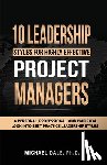 Dale, Michael - 10 Leadership Styles For Highly Effective Project Managers: A Personal, Professional, and Empirical Look into Best Practice Leadership Styles
