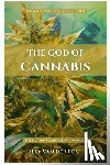 Schwartz, Alice - The God Of Cannabis: The Ultimate Cannabis Grow Guide: All Strains of Cannabis Cultivation Indoor/Outdoor Techniques