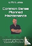 Jones, Clifford - Common Sense Planned Maintenance: A practical guide to building a Common Sense Planned Maintenance system