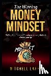 Larry, Mitchell - The Winning Money Mindset: Shifting Your Financial Paradigms in a way that will change your life