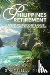 Lipine, Phil - Philippines Retirement: A Complete Beginner's Guide to Expatriate Living in Paradise: Visa, Moving, Legal, Home Building, Property, Estate, an
