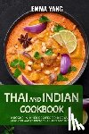 Yang, Emma - Thai And Indian Cookbook: 2 Books In 1: 100 Recipes to discover magic flavors from Thailand and India