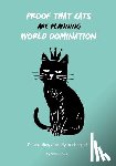 Booth, Willie K. - Proof that Cats are Planning World Domination: 42 Signs Your Cat is Plotting to Take Over the World - The Ultimate Gift for the Cat-Obsessed person in
