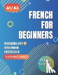 Lee, Maria Sophie - French for Beginners Levels A1 and A2: A Comprehensive Guide to Mastering French for Beginners with Easy-to-Follow Lessons, Engaging Exercises, Detail