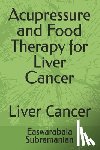 Subramanian, Easwarabala - Acupressure and Food Therapy for Liver Cancer: Liver Cancer