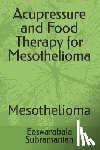 Subramanian, Easwarabala - Acupressure and Food Therapy for Mesothelioma: Mesothelioma