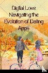 Joseph, Emmanuel - Digital Love Navigating the Evolution of Dating Apps
