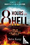 Kang, Steve - 8 Hours in Hell: A Shocking Firsthand Experience of What Really Awaits in the Afterlife