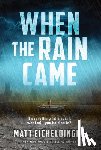 Eicheldinger, Matthew - When the Rain Came: Volume 1